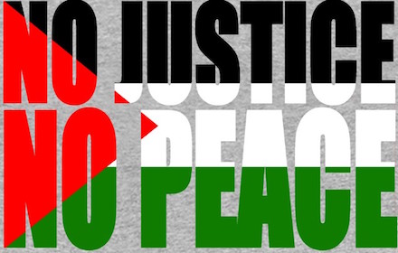 Palestine: No Justice, No Peace